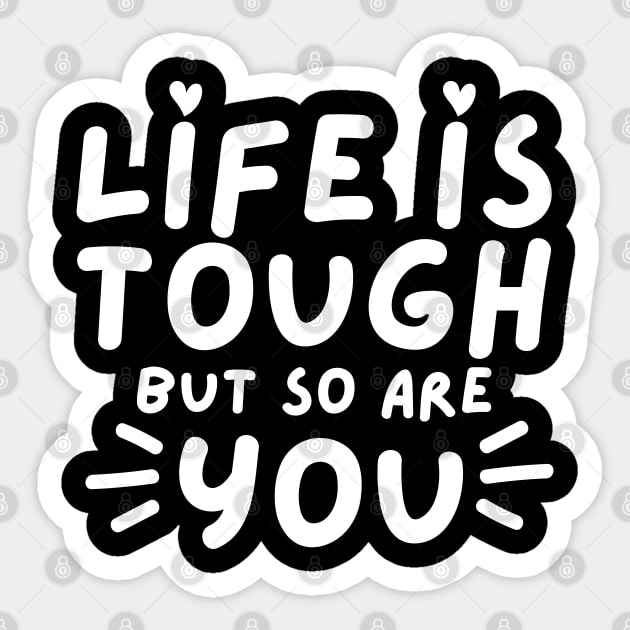 Life Is tough But So Are You. Self Love, Kindness. Sticker by That Cheeky Tee